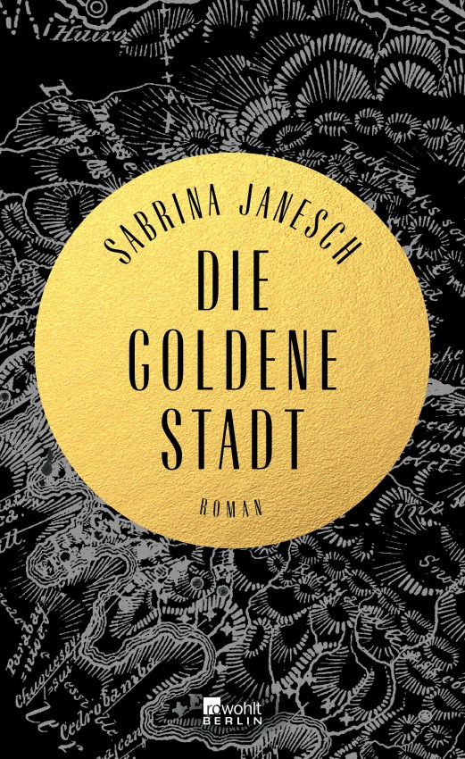 Sabrina Janesch, Die goldene Stadt | Foto: Verlagswebseite #roman #schatzsuche